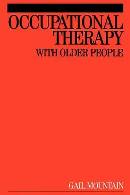 Occupational Therapy with Older People by Gail Mountain