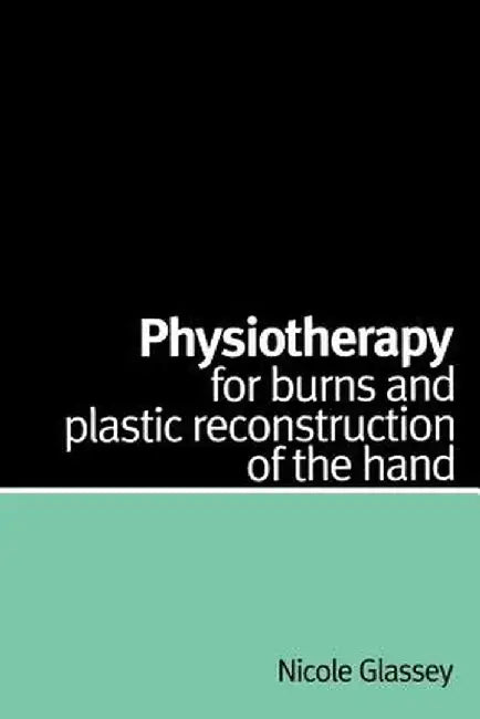 Physiotherapy For Burns And Plastic by Glassey Nicole