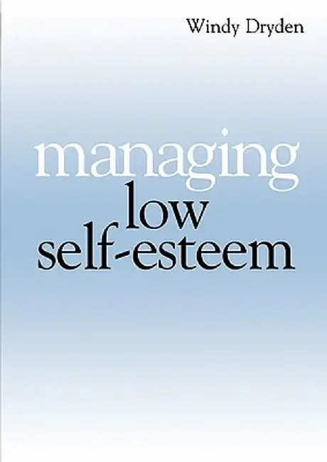 Managing Low Self Esteem by Windy Dryden