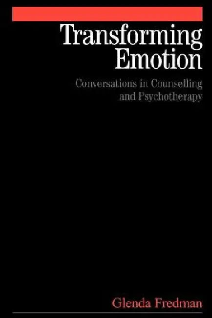 Transforming Emotion: Conversations in Counselling and Psychotherapy by Glenda Fredman