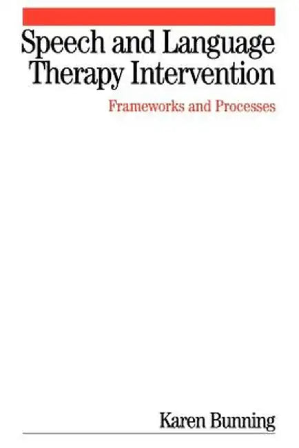 Speech and Language Therapy Intervention: Frameworks and Processes by Karen Bunning