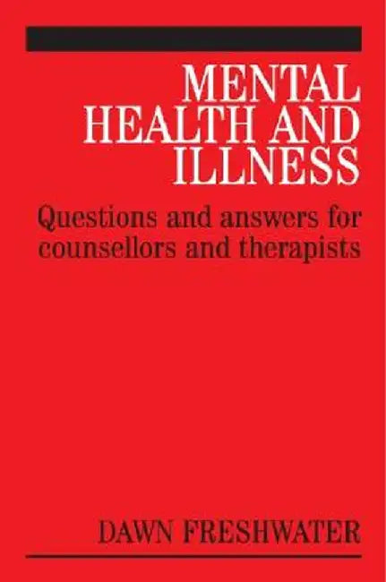Mental Health and Illness: Questions and Answers for Counsellors and Therapists by Dawn Freshwater