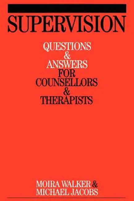 Supervision: Questions and Answers for Counsellors and Therapists by Moira Walker
