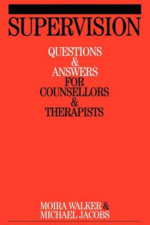 Supervision: Questions and Answers for Counsellors and Therapists by Moira Walker