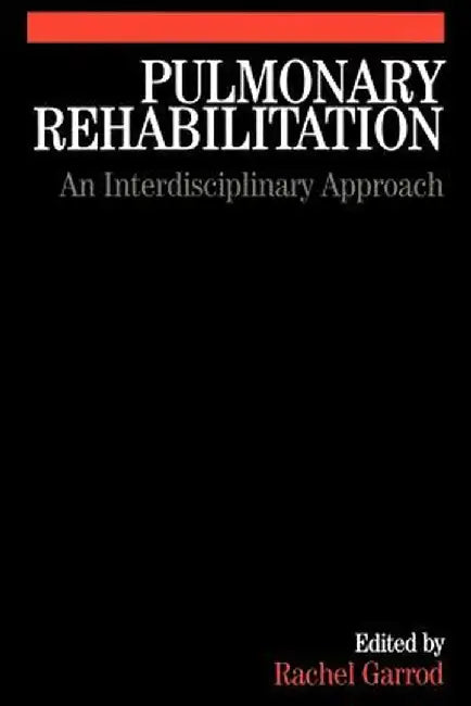 Pulmonary Rehabilitation: A Multidisciplinary Approach by Rachel Garrod