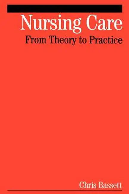 Nursing Care: From Theory to Practice by Christopher Bassett