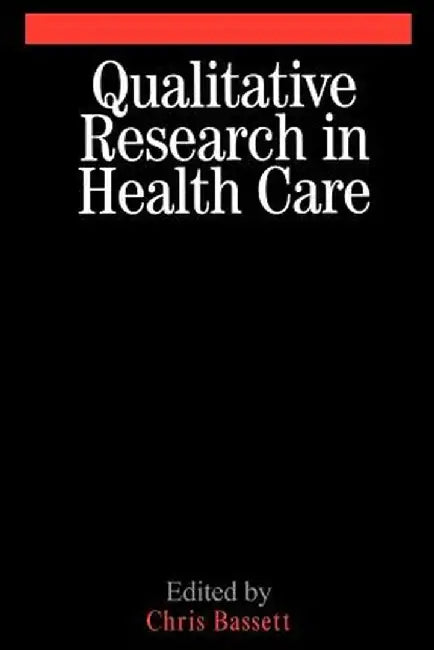 Qualitative Research in Health Care by Christopher Bassett