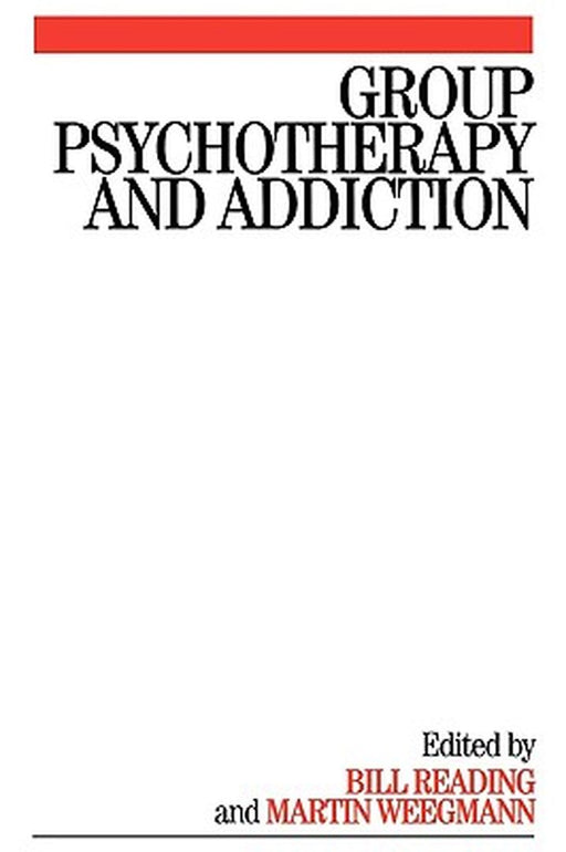 Group Psychotherapy and Addiction by Bill Reading