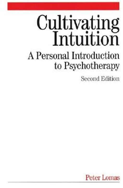 Cultivating Intuition: A Personnel Introduction to Psychotherapy by Peter Lomas