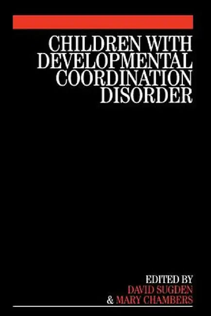 Children with Developmental Coordination Disorder by David Sugden