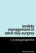 Anxiety Management in Adult Day Surgery: A Nursing Perspective by Mark Mitchell