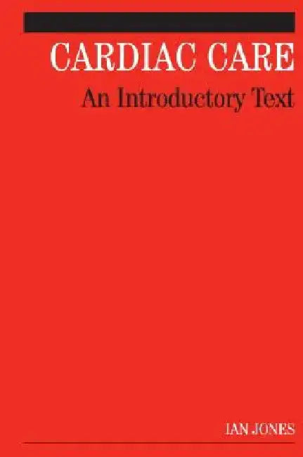Cardiac Care: An Introductory Text by Ian Jones