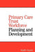 Primary Care Trust Workforce: Planning and Development by Keith Hurst