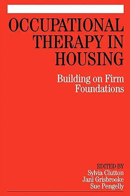 Occupational Therapy in Housing: Building on Firm Foundations by Sylvia Clutton