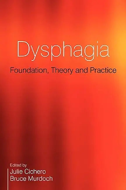 Dysphagia: Foundation, Theory and Practice by Julie A. Y. Cichero