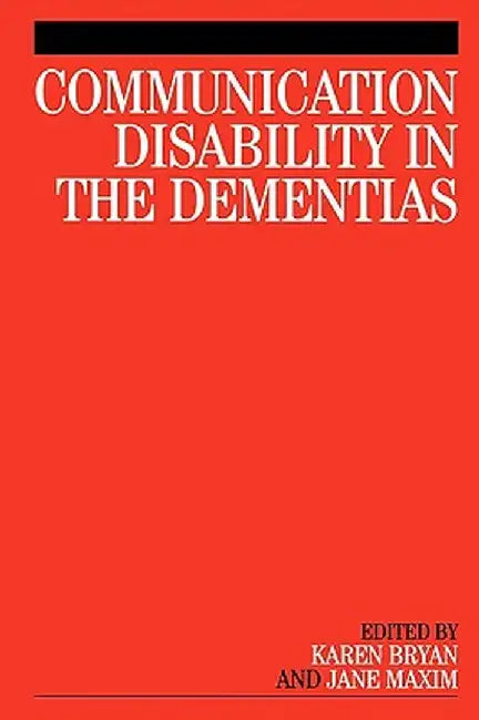 Communication Disability in the Dementias by Karen Bryan