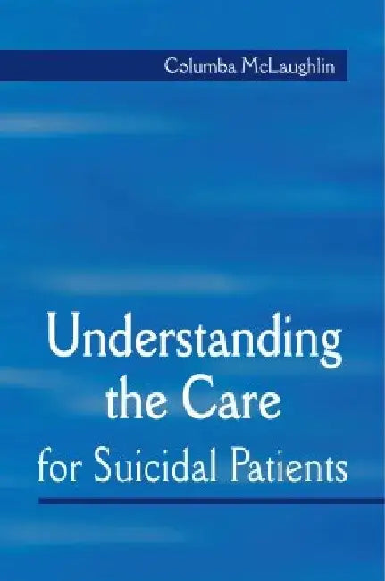 Suicide-Related Behaviour: Understanding, Caring and Therapeutic Responses by Columba McLaughlin