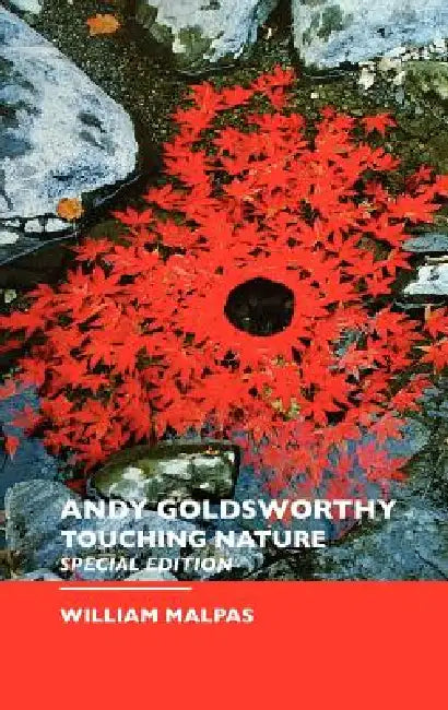 Andy Goldsworthy: Special Edition by William Malpas