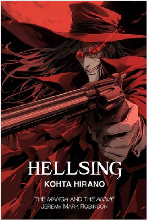 Hellsing: The Manga and the Anime by Jeremy Mark Robinson