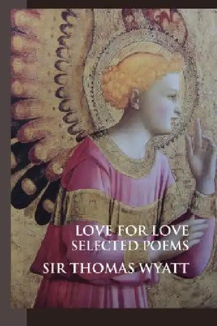 Love for Love: Selected Poems by Thomas Wyatt, Louise Cooper