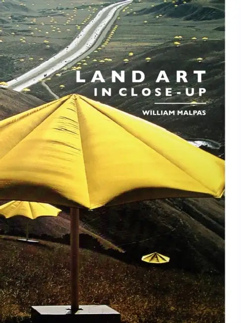 Land Art in Close-Up by William Malpas