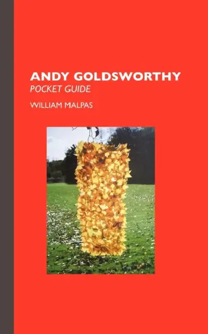 Andy Goldsworthy: Pocket Guide by William Malpas