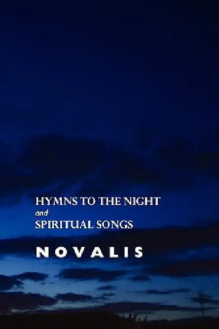 Hymns to the Night and Spiritual Songs by Novalis, Carol Appleby, George MacDonald