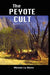 The Peyote Cult by Weston La Barre