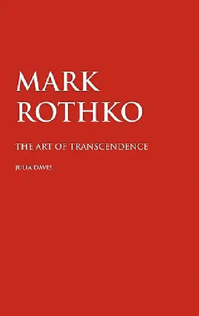 Mark Rothko: The Art of Transcendence by Julia Davis