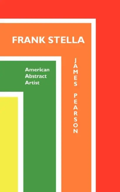 Frank Stella: American Abstract Artist by James Pearson