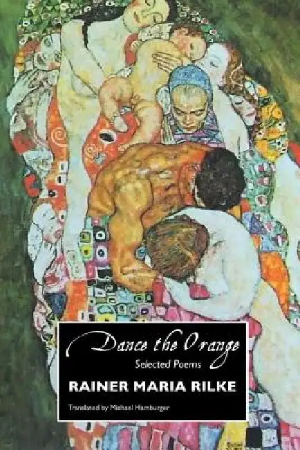 Dance the Orange: Selected Poems by Rainer Maria Rilke, Jeremy Mark Robinson, Michael Hamburger