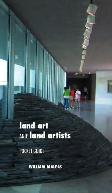 Land Art and Land Artists: Pocket Guide by William Malpas