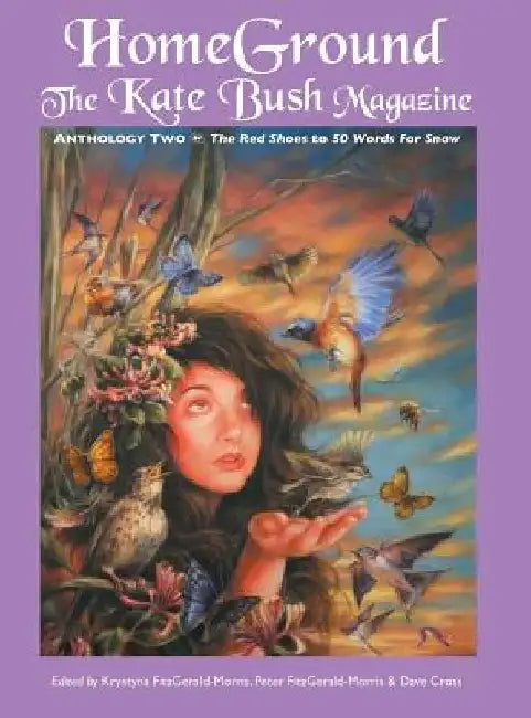 Homeground: The Kate Bush Magazine: Anthology Two: 'The Red Shoes' to '50 Words for Snow' by Krystyna Fitzgerald-Morris
