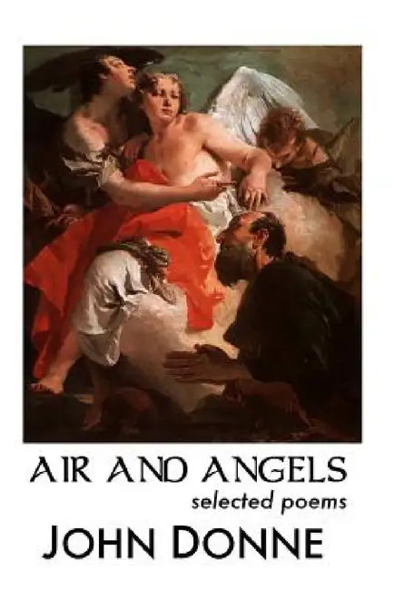 Air and Angels: Selected Poems by John Donne, A. H. Ninham