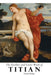 The Earlier and Later of Titian by Claude Phillips