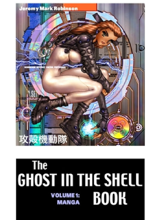 The Ghost in the Shell Book: Volume 1: Manga by Jeremy Mark Robinson