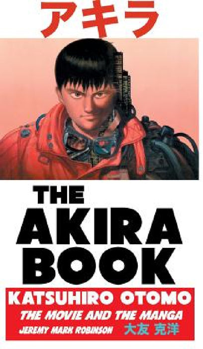 The Akira Book: Katsuhiro Otomo: The Movie and the Manga by Jeremy Mark Robinson