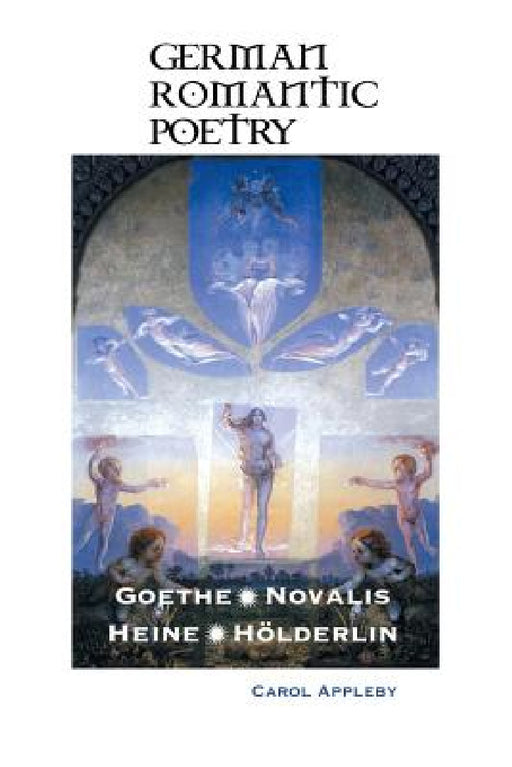 German Romantic Poetry: Goethe, Novalis, Heine, Hölderlin by Carol Appleby