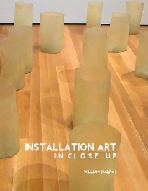 Installation Art in Close-Up by William Malpas