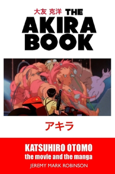 The Akira Book: Katsuhiro Otomo: The Movie and the Manga by Jeremy Mark Robinson