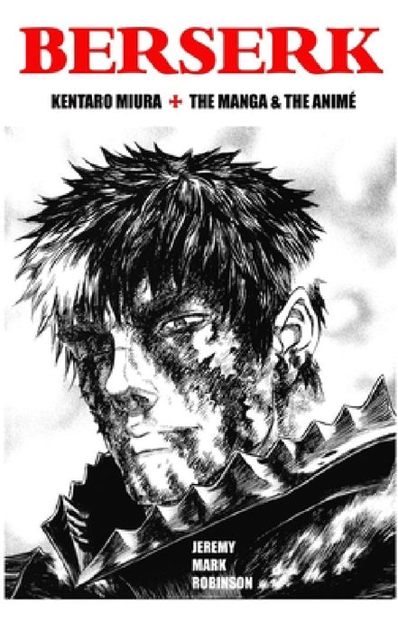 Berserk: Kentaro Miura: The Manga and the Anime by Jeremy Mark Robinson