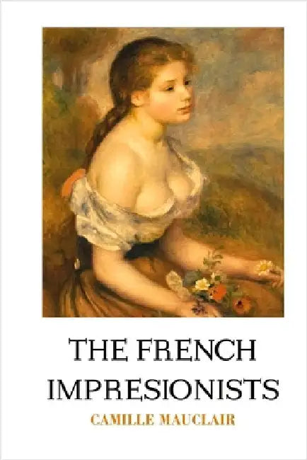 The French Impressionists by Mauclair, Camille