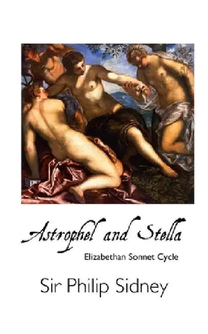 Astrophel and Stella: Elizabethan Sonnet Cycle by Philip Sidney