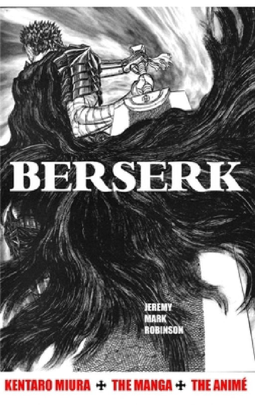 Berserk: Kentaro Miura: The Manga and the Anime by Jeremy Mark Robinson