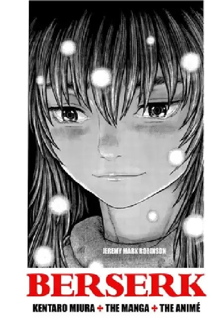 Berserk: Kentaro Miura: The Manga and the Anime by Jeremy Mark Robinson
