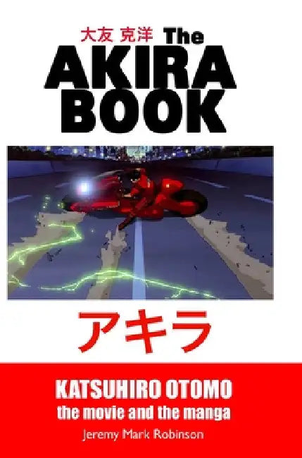 The Akira Book: Katsuhiro Otomo: The Movie and the Manga by Jeremy Mark Robinson
