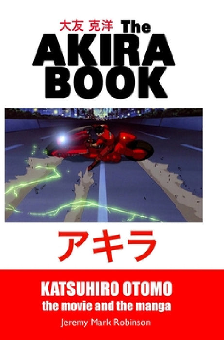 The Akira Book: Katsuhiro Otomo: The Movie and the Manga by Jeremy Mark Robinson