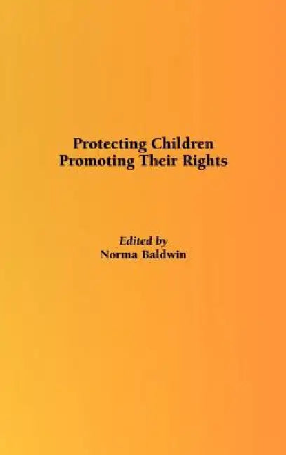 Protecting Children, Promoting Their Rights by N. Baldwin