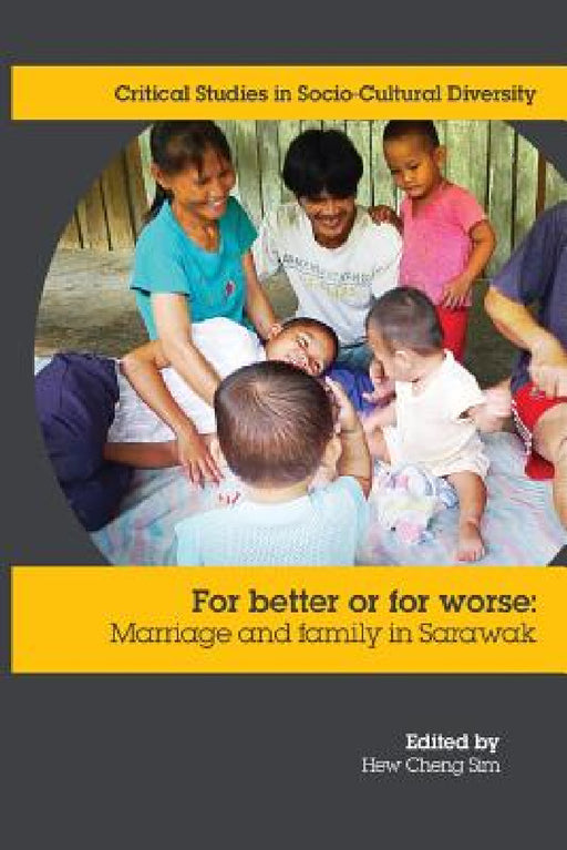 For Better or Worse: Marriage and family in Sarawak by Cheng Sim Hew