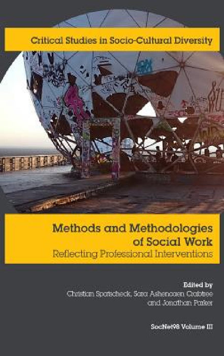 Methods and Methodologies in Social Work: Reflecting professional interventions by Christian Spatscheck, Sarah Ashencaen Crabtree, Jonathan Parker